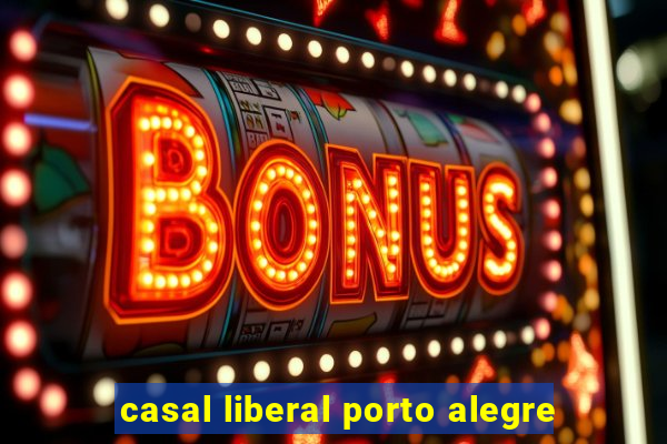 casal liberal porto alegre